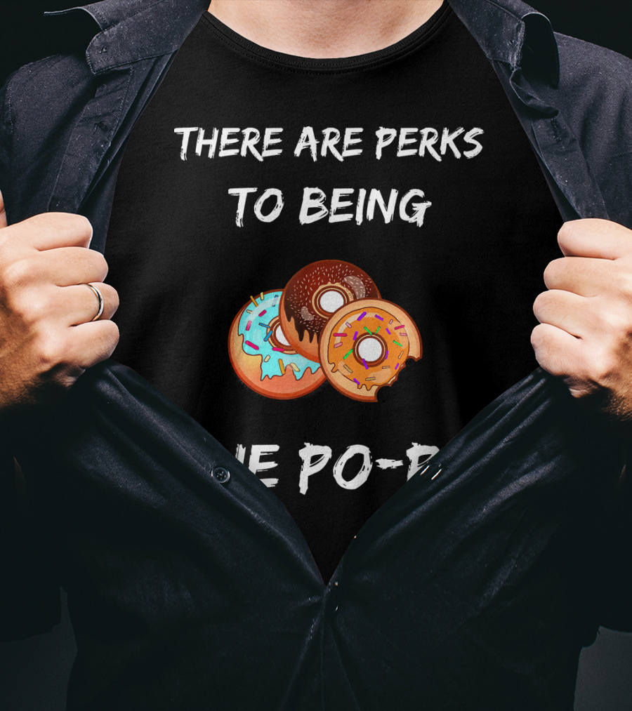 There Are Perks To Being The Po-Po Donuts T-Shirt