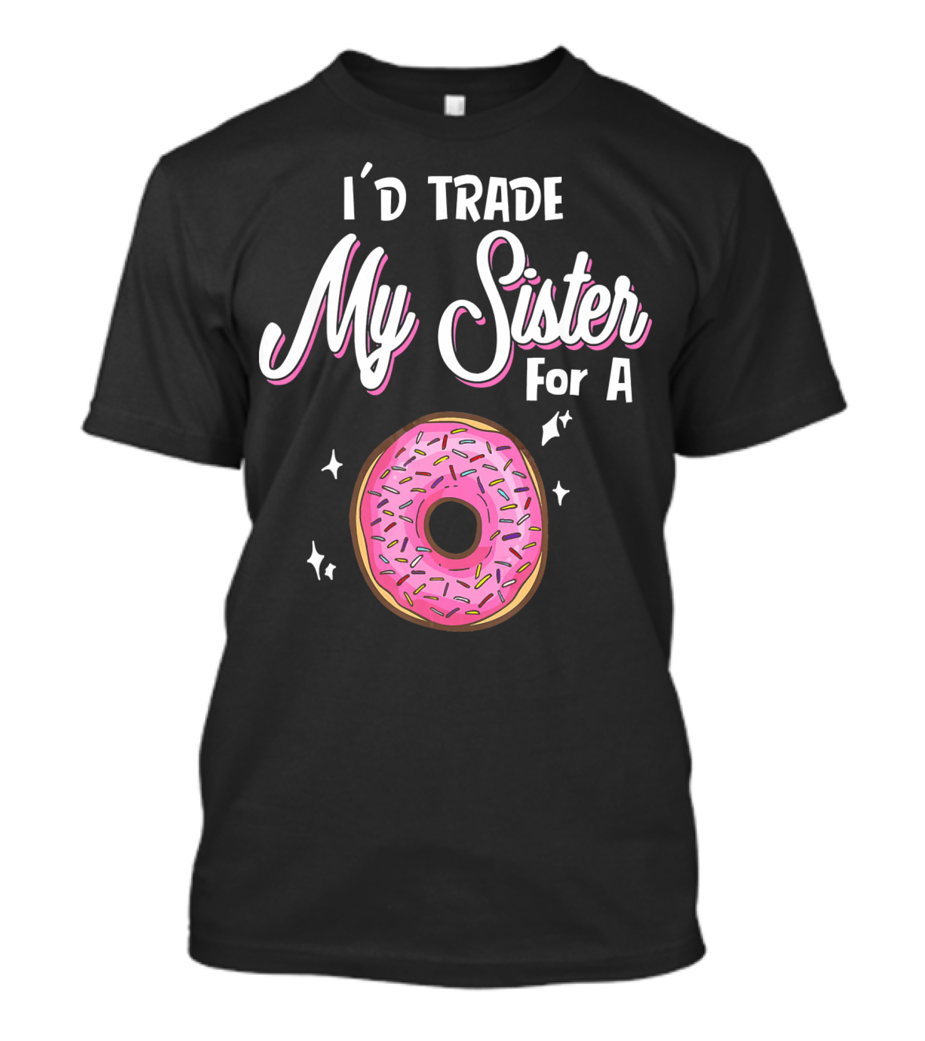 I'd Trade My Sister For A Donut With Pink Sprinkles T-Shirt