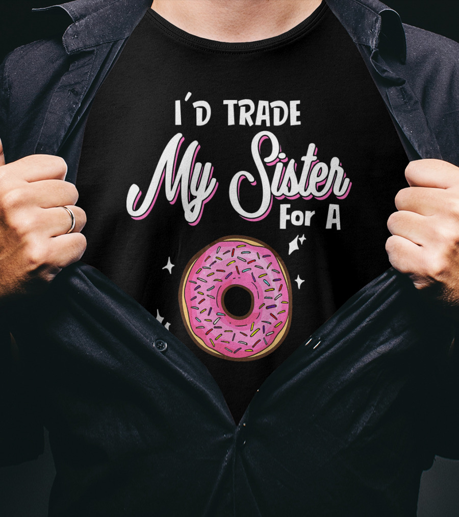 I'd Trade My Sister For A Donut With Pink Sprinkles T-Shirt