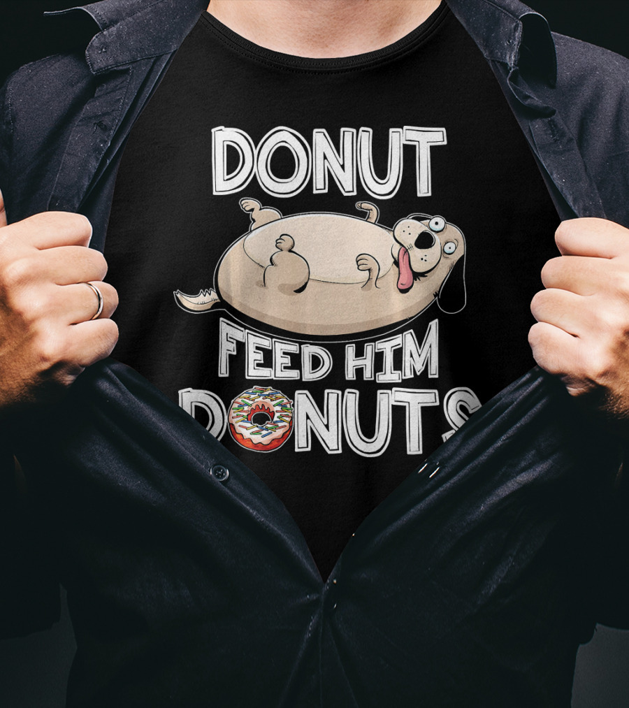 Donut Feed Him Donuts Funny Fat Dog Donut Dog T-Shirt
