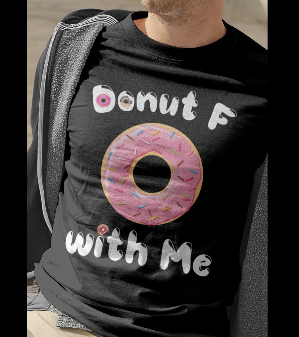 Donut F With Me T-Shirt