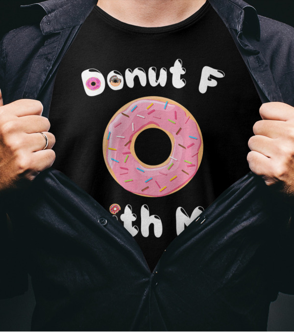 Donut F With Me T-Shirt