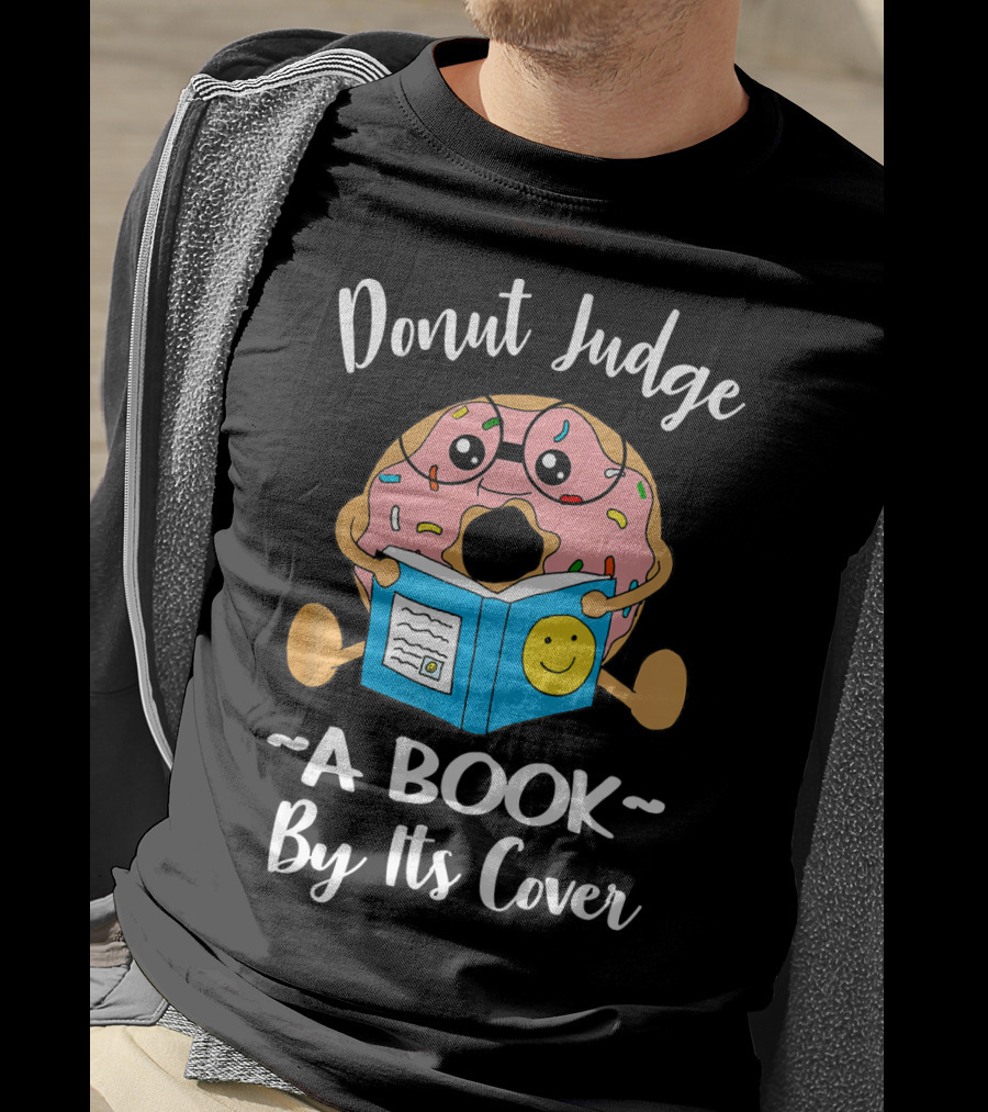 Donut Judge A Book By Its Cover Funny Bookworm Teacher Librarian Reading T-Shirt