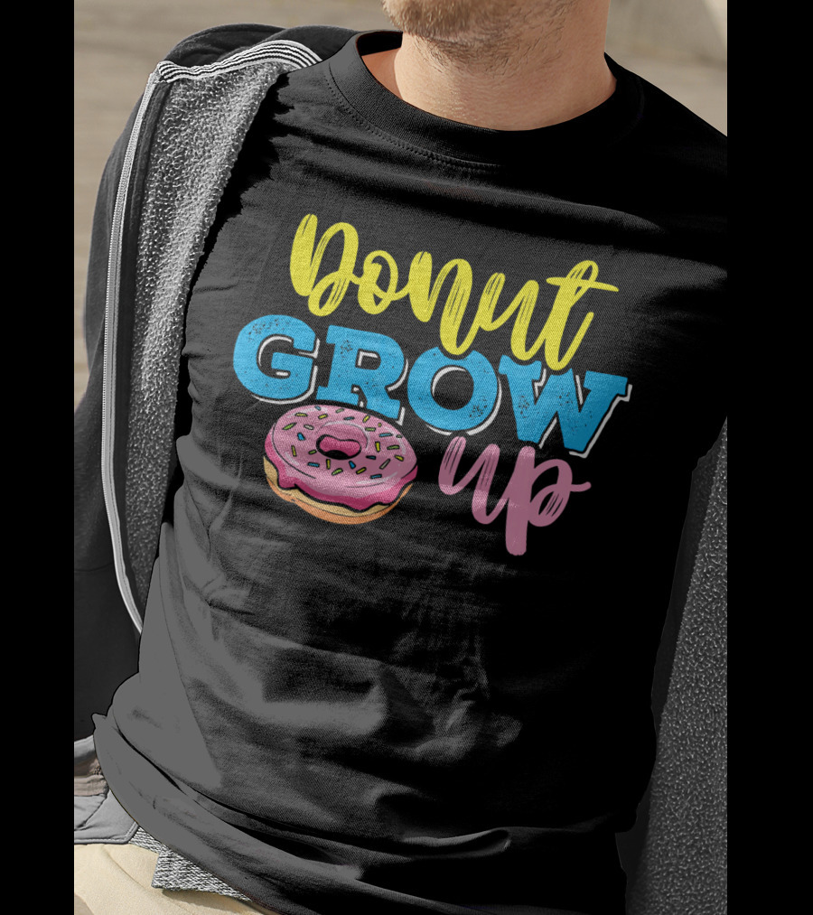 Donut Grow Up Fun Pun Doughnut Snack T-Shirt