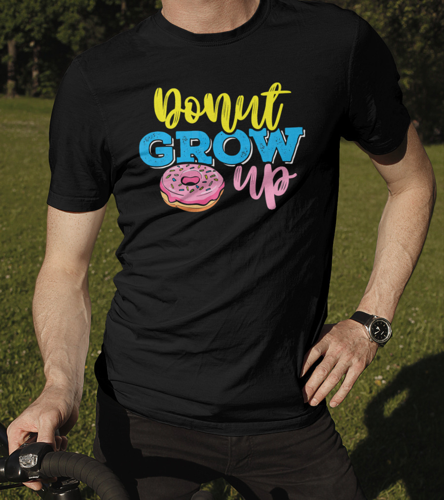 Donut Grow Up Fun Pun Doughnut Snack T-Shirt