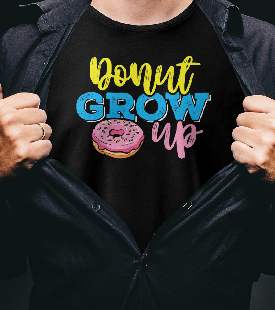 Donut Grow Up Fun Pun Doughnut Snack T-Shirt