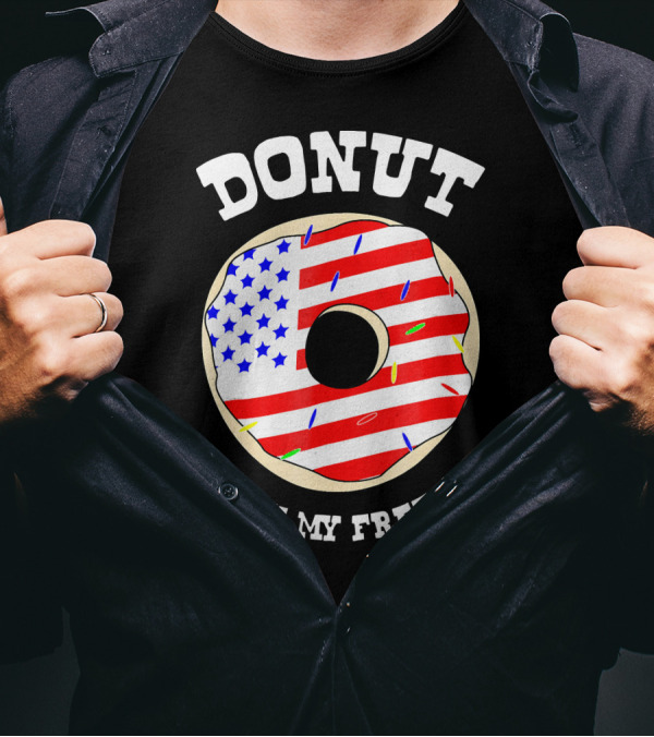 Donut Touch My Freedom Funny July 4th T-Shirt