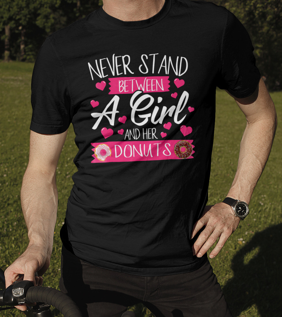 Funny WomensTee Never Stand Between A Girl And Her Donuts T-Shirt