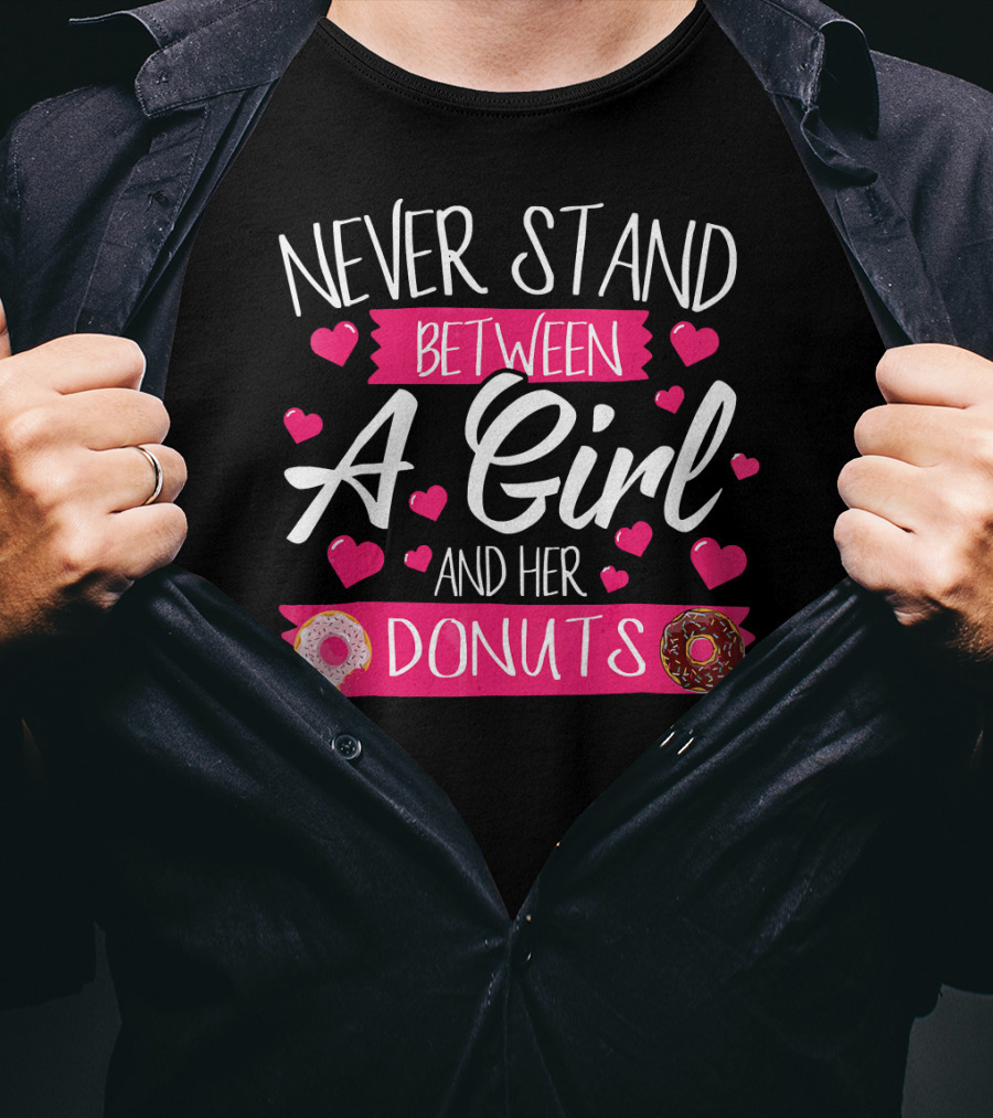 Funny WomensTee Never Stand Between A Girl And Her Donuts T-Shirt