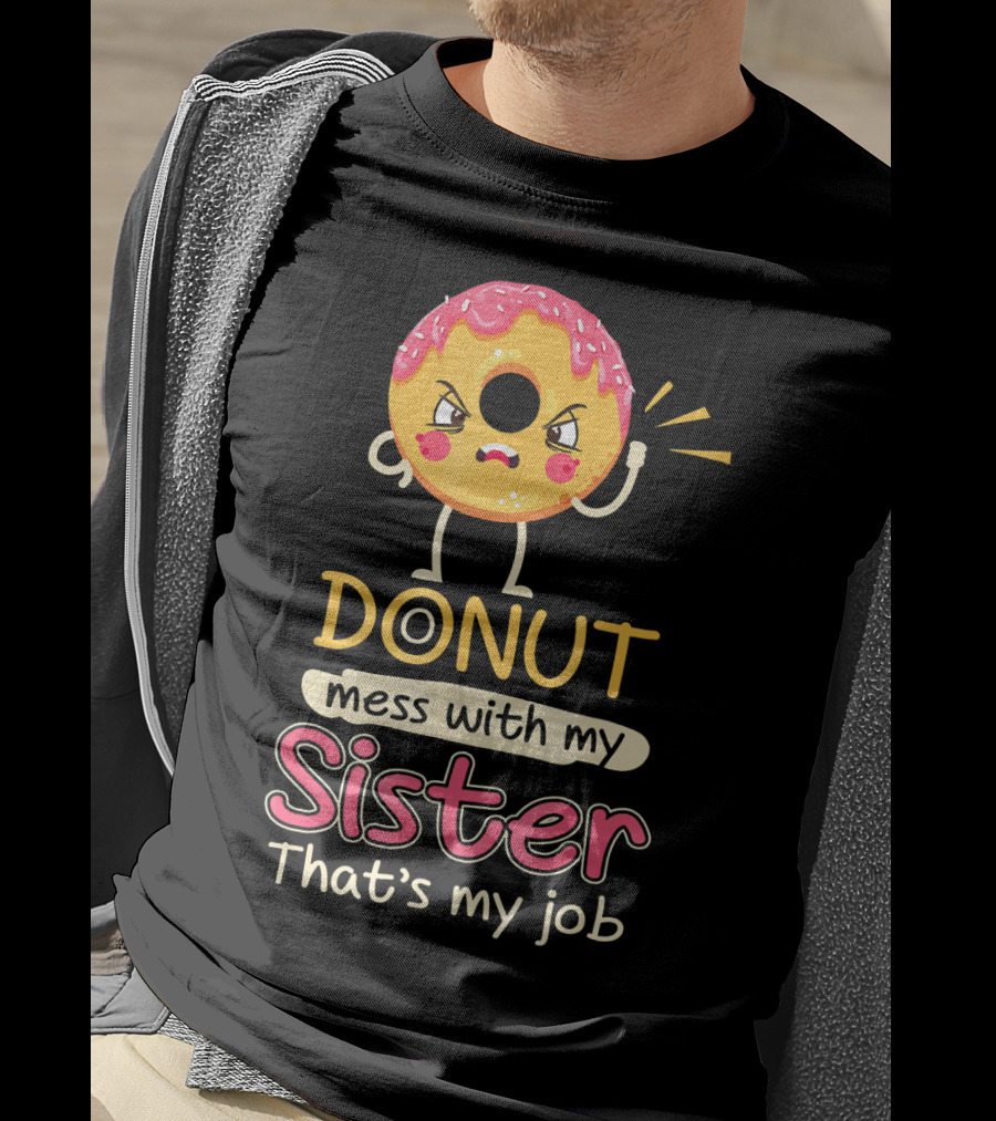Angry Donut Mess With My Sister That's My Job T-Shirt