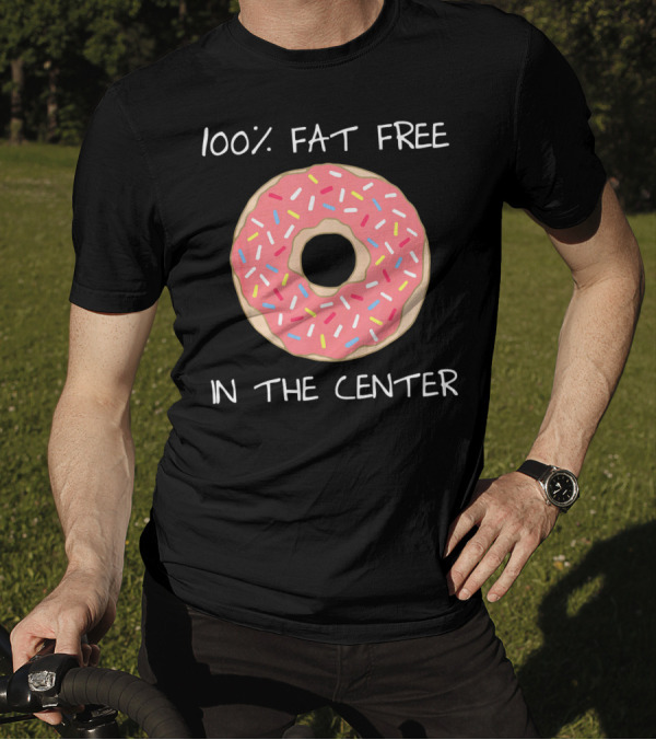 100% Fat Free In The Center Funny Pun Donut T-Shirt