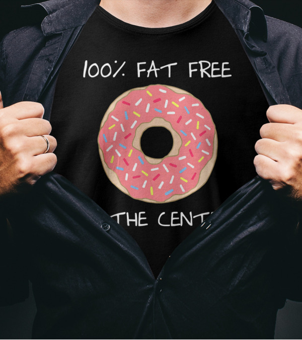 100% Fat Free In The Center Funny Pun Donut T-Shirt