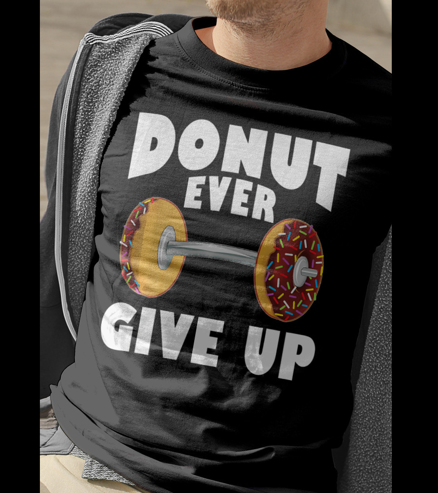 Donut Ever Give Up Funny Gym Workout Donut Barbell T-Shirt