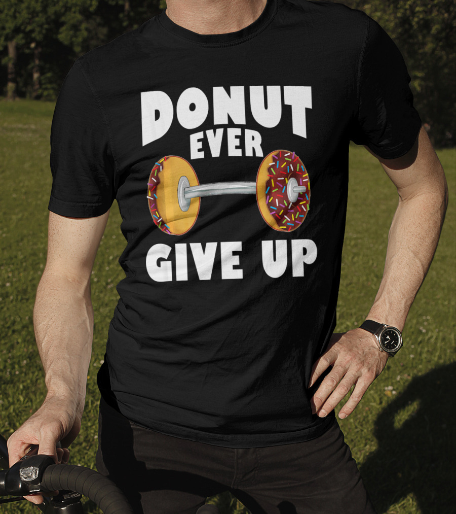 Donut Ever Give Up Funny Gym Workout Donut Barbell T-Shirt