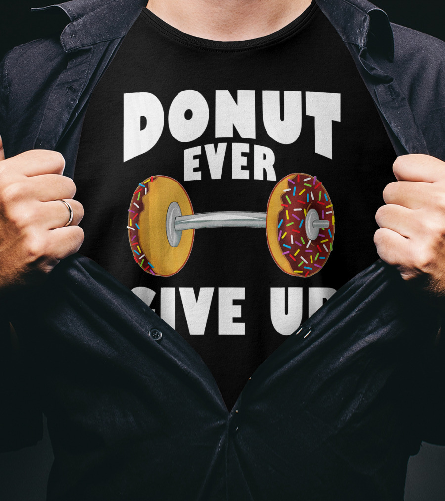 Donut Ever Give Up Funny Gym Workout Donut Barbell T-Shirt