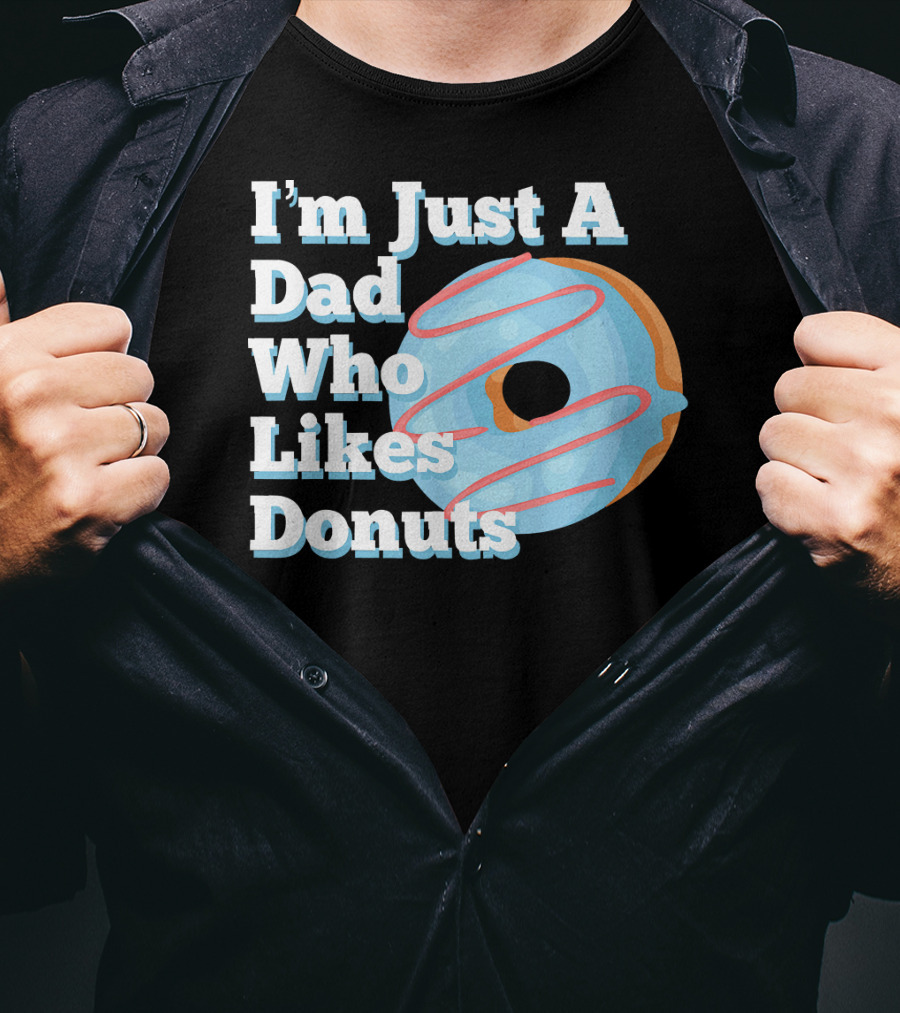 I'm Just A Dad Who Likes Donuts T-Shirt