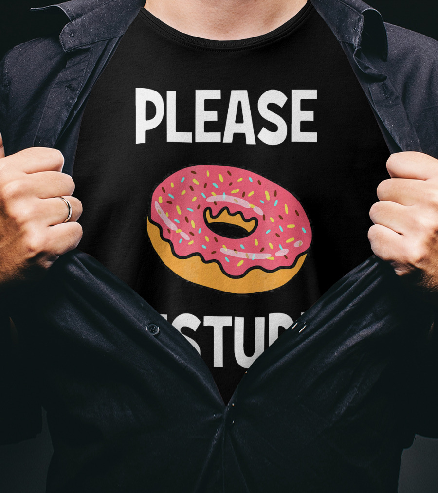 Funny Donut Joke Please Disturb Food Text T-Shirt