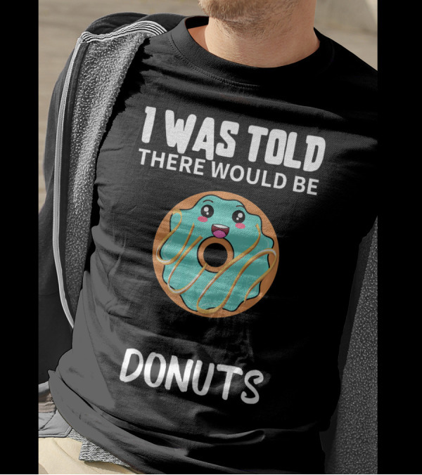 I Was Told There Would Be Donuts Cute Smiling Donut T-Shirt