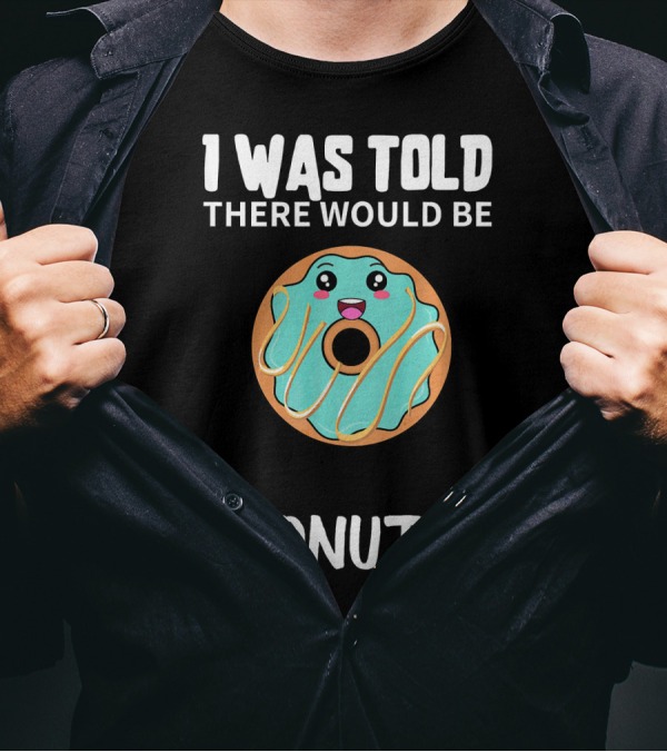 I Was Told There Would Be Donuts Cute Smiling Donut T-Shirt