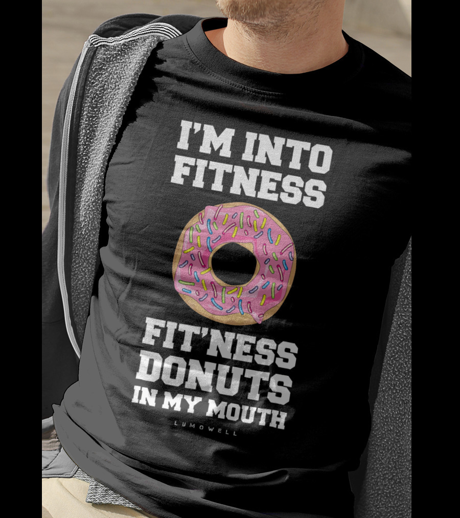 I'm Into Fitness Fitness Donuts In My Mouth Lumowell T-Shirt