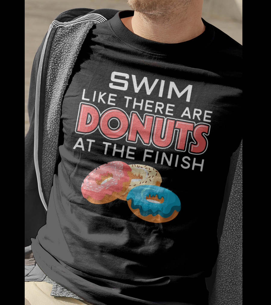 SWIM Like There Are DONUTS At The Finish T-Shirt