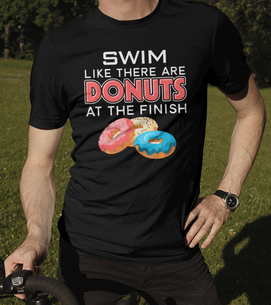 SWIM Like There Are DONUTS At The Finish T-Shirt