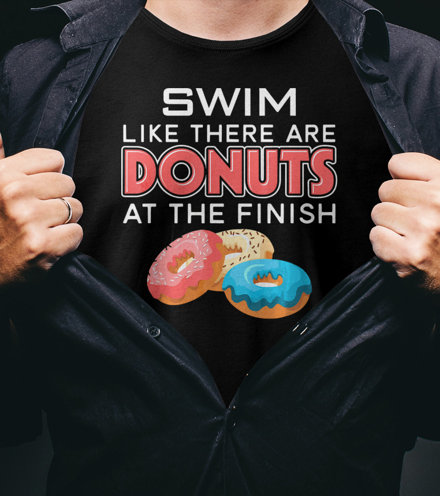 SWIM Like There Are DONUTS At The Finish T-Shirt