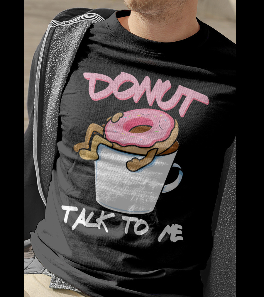 Donut Talk To Me Coffee Lovers Sleepy Pun T-Shirt