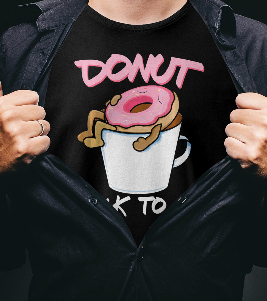 Donut Talk To Me Coffee Lovers Sleepy Pun T-Shirt