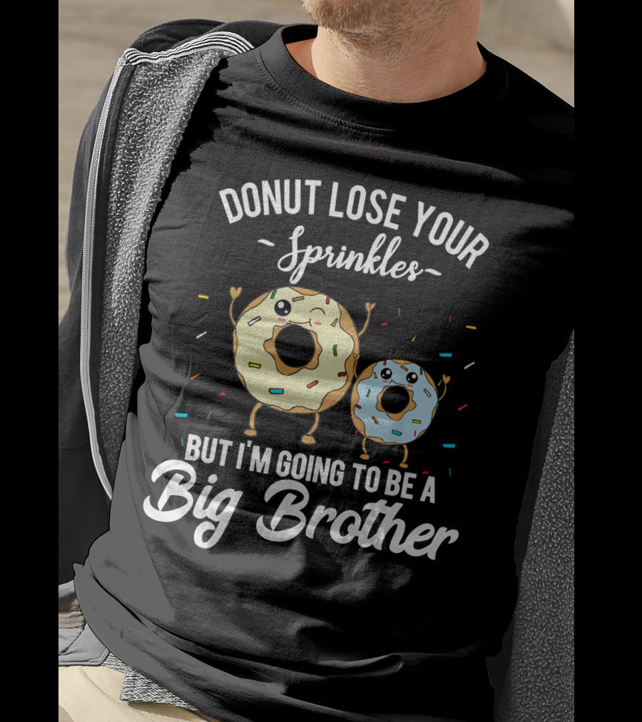Donut Lose Your Sprinkles But I'm Going To Be A Big Brother T-Shirt