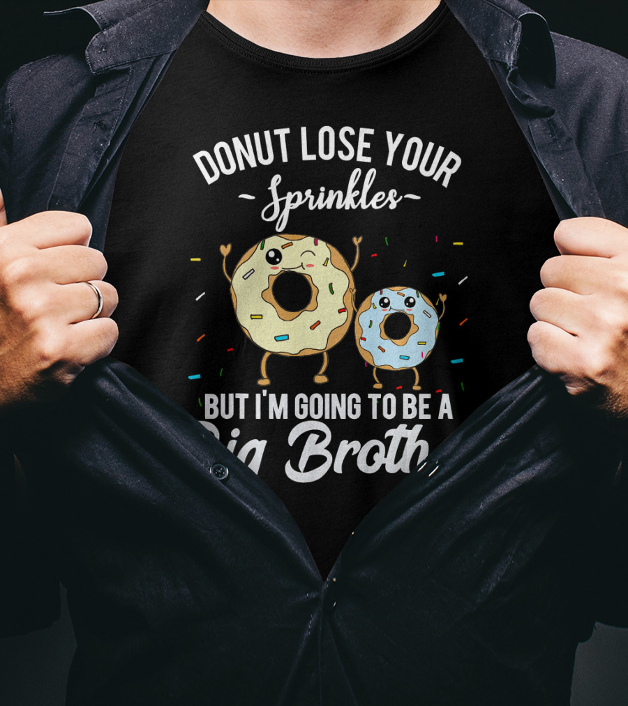 Donut Lose Your Sprinkles But I'm Going To Be A Big Brother T-Shirt