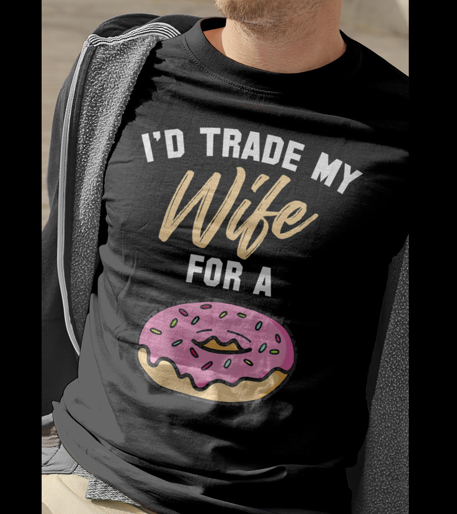 I'd Trade My Wife For A Donut Pink Frosted Donut T-Shirt