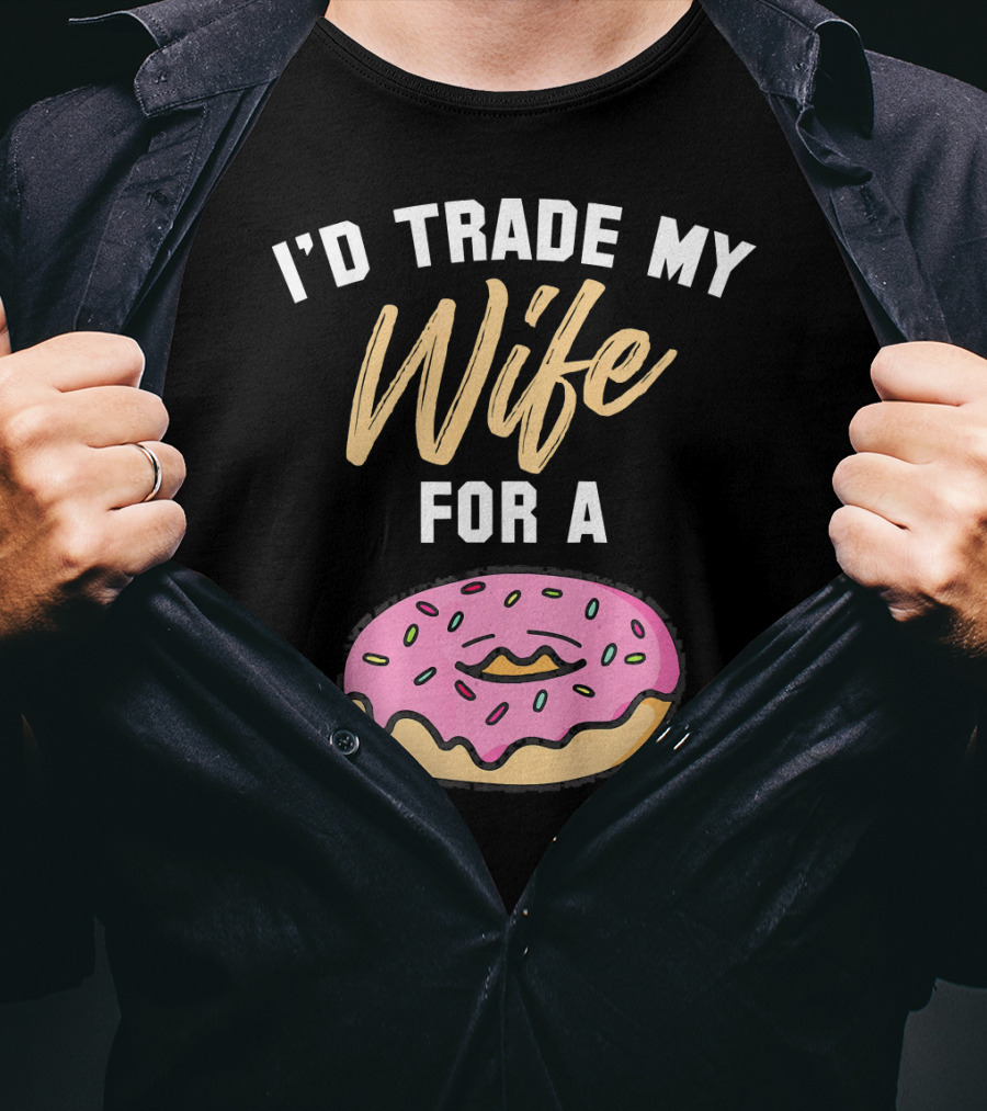 I'd Trade My Wife For A Donut Pink Frosted Donut T-Shirt
