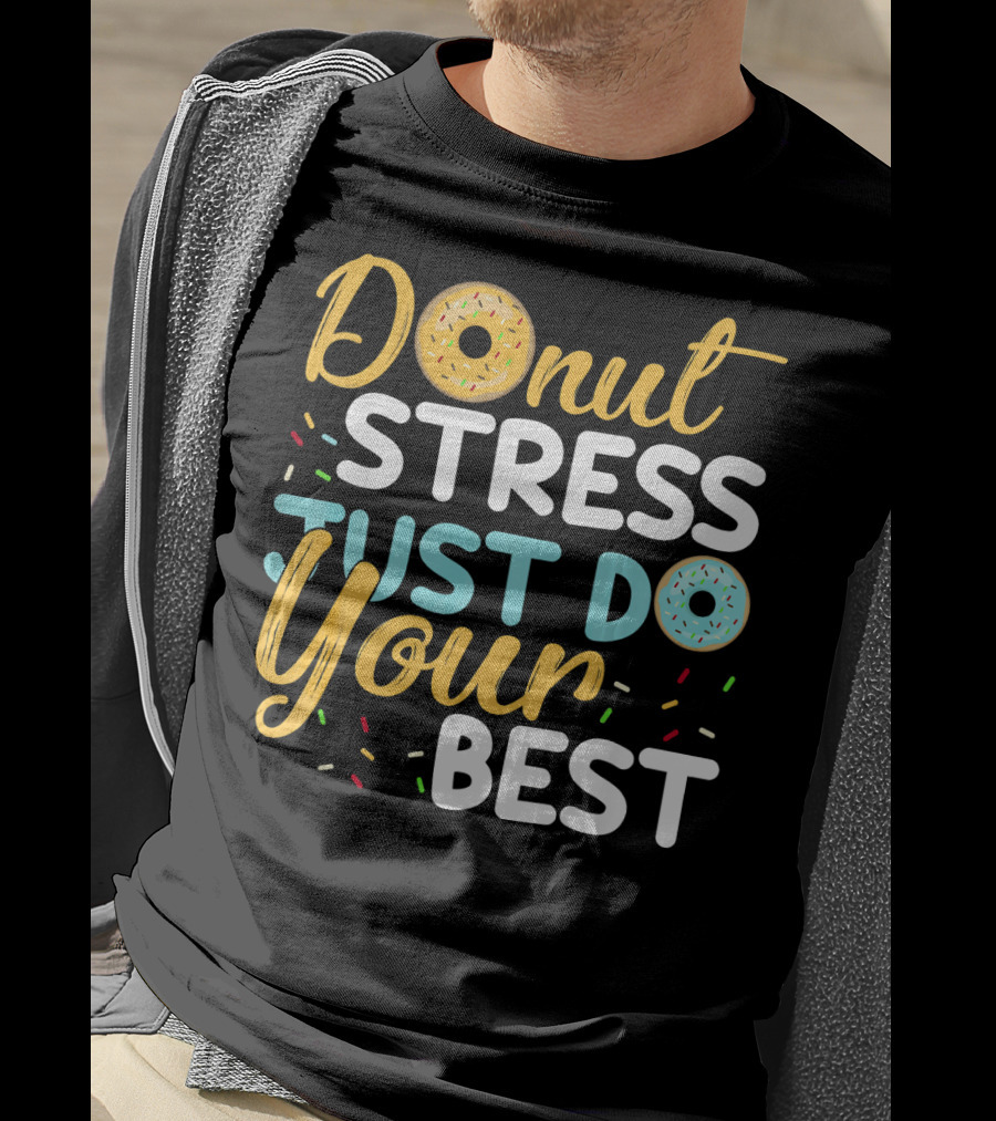 Donut Stress Just Do Your Best Sprinkles Motivation T-Shirt