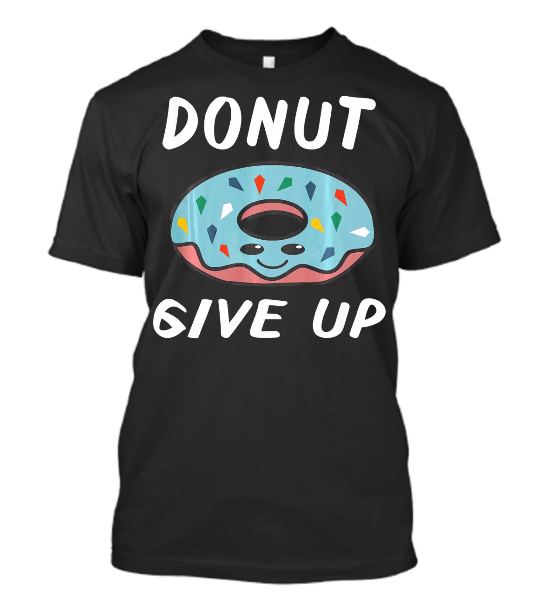 Donut Give Up Funny Donut Food Lovers T-Shirt
