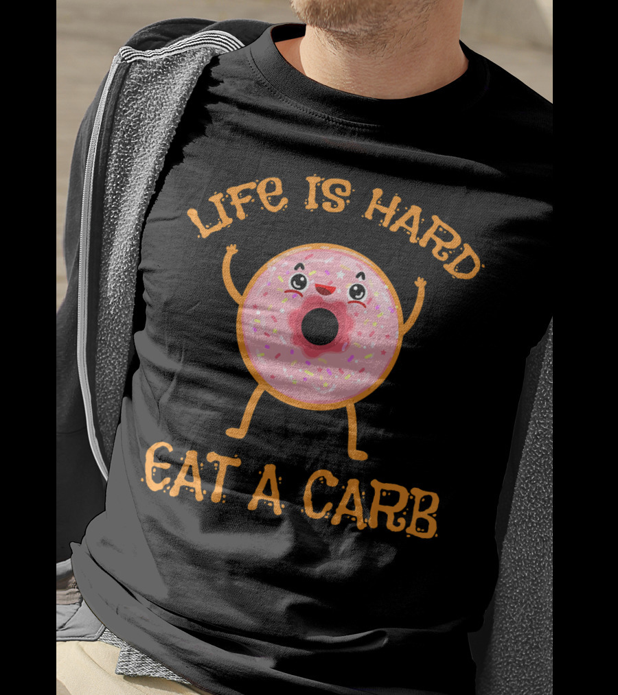 Life Is Hard Eat A Carb Happy Donut Cartoon T-Shirt