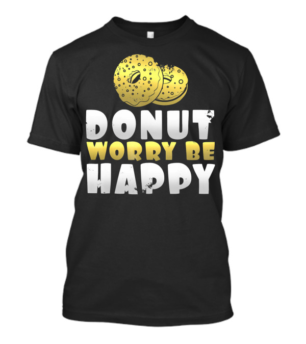 Donut Worry Be Happy Funny Donut Lover T-Shirt