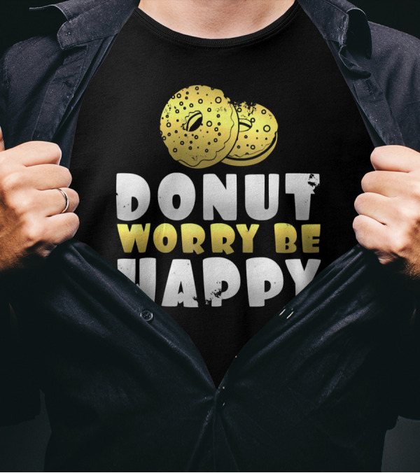 Donut Worry Be Happy Funny Donut Lover T-Shirt