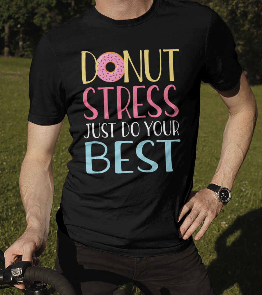 Donut Stress Just Do Your Best Teachers Motivational Message T-Shirt