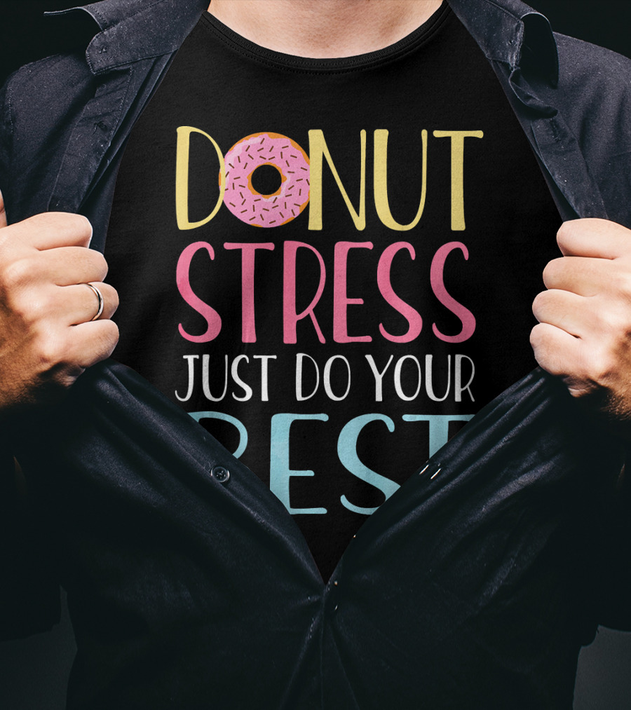 Donut Stress Just Do Your Best Teachers Motivational Message T-Shirt