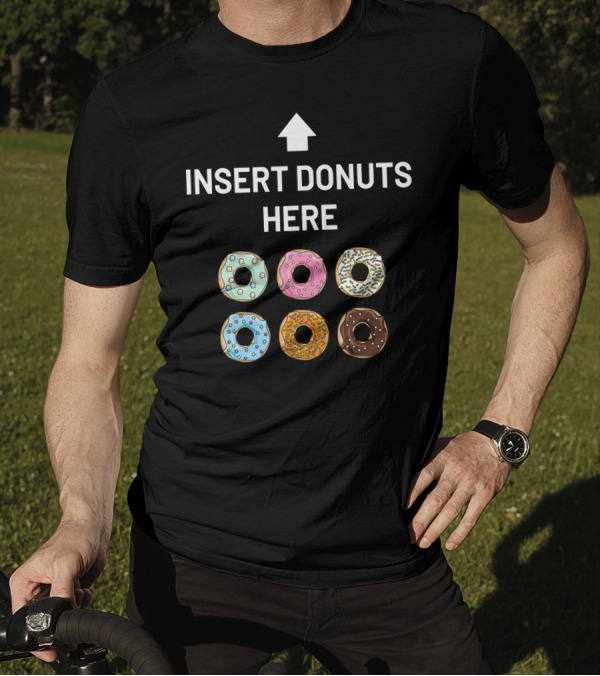 Insert Donuts Here Funny Doughnut Desser Colorful Sprinkled Treats T-Shirt