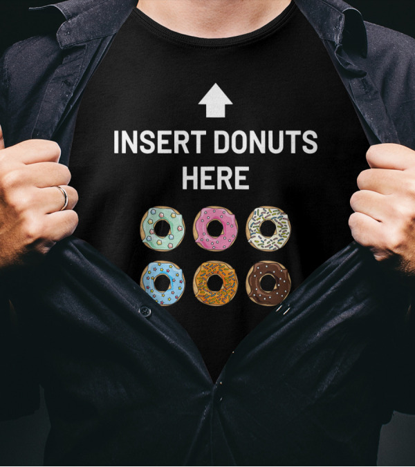 Insert Donuts Here Funny Doughnut Desser Colorful Sprinkled Treats T-Shirt
