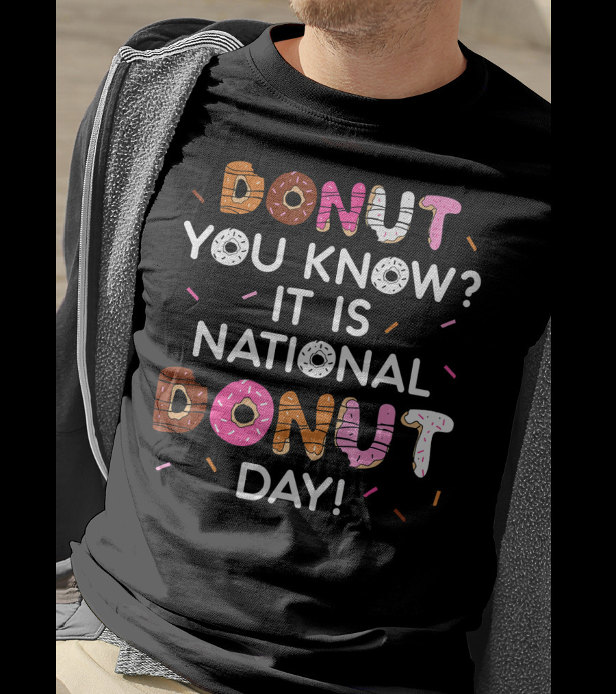Donut You Know? It Is National Donut Day T-Shirt