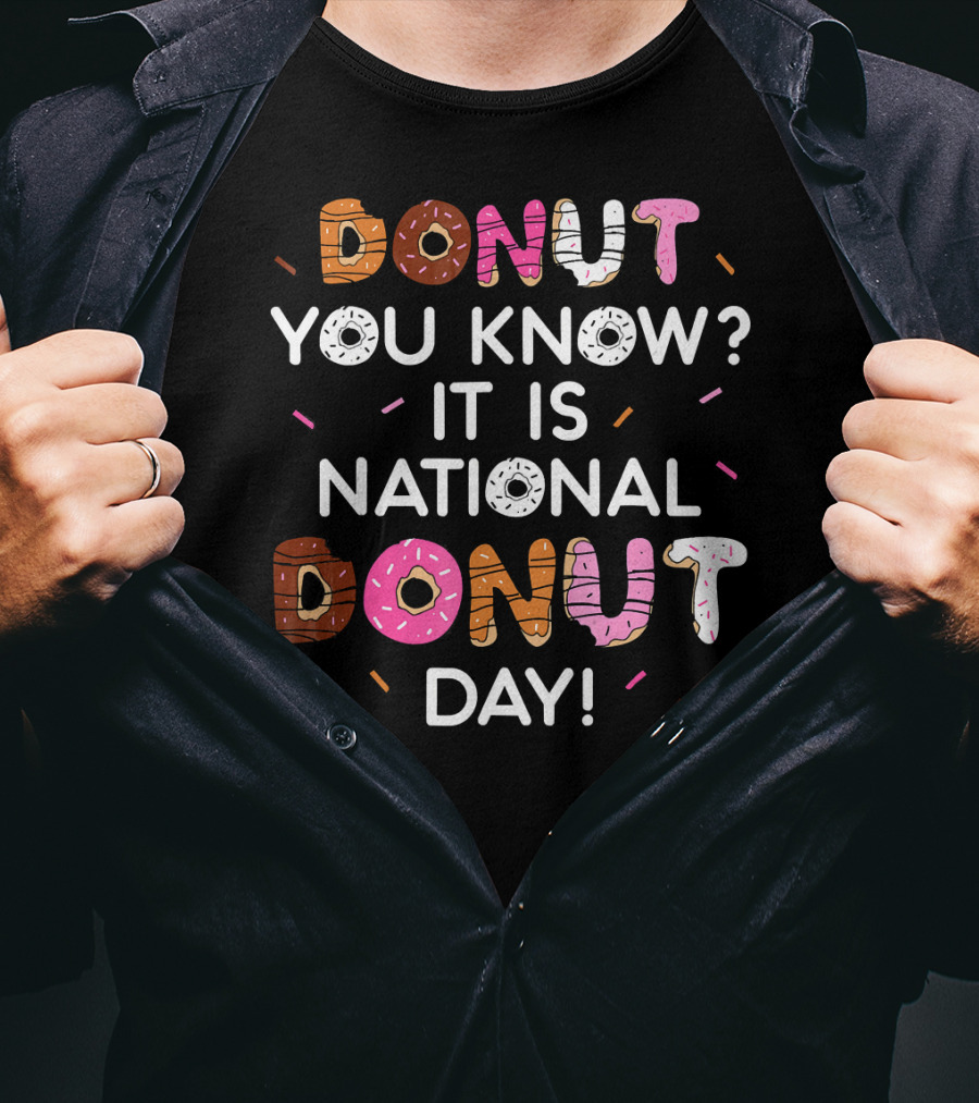 Donut You Know? It Is National Donut Day T-Shirt