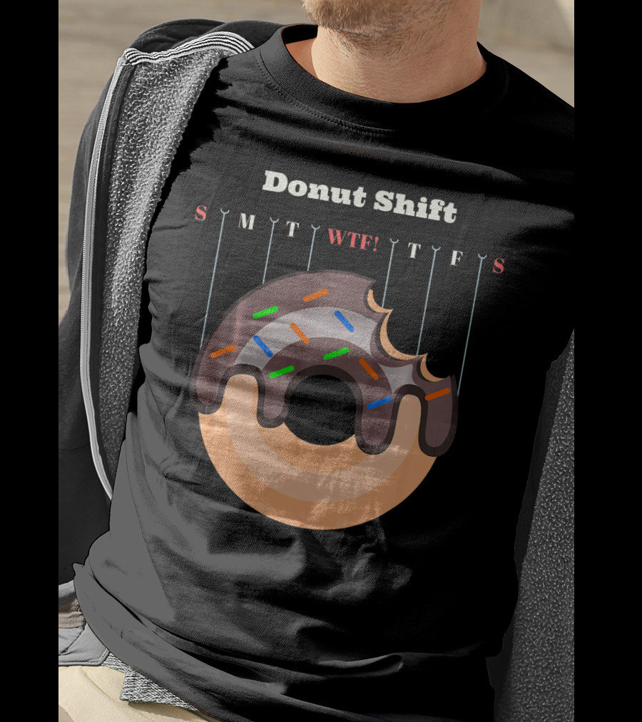 Donut Shift Funny Work WTF Weekdays Calendar T-Shirt
