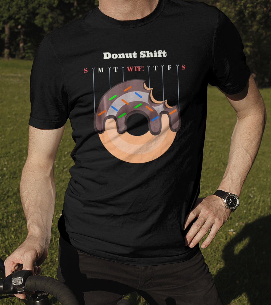 Donut Shift Funny Work WTF Weekdays Calendar T-Shirt