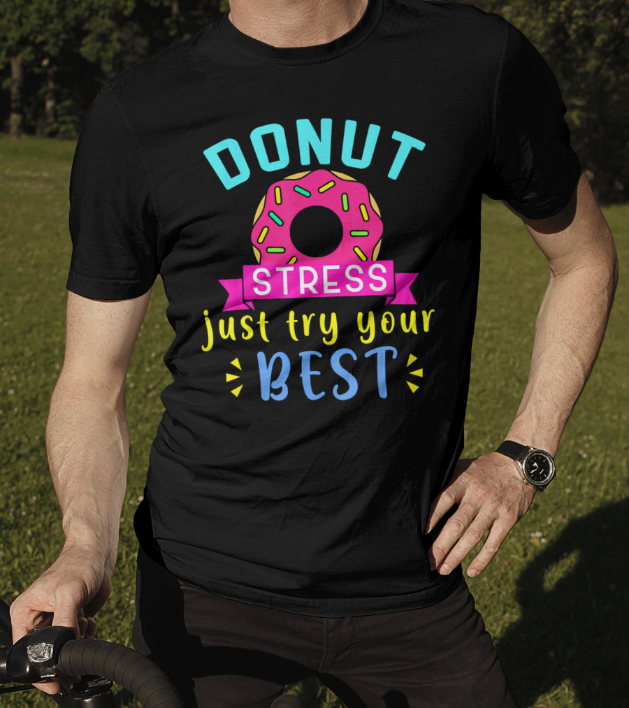 DONUT Stress Just Try Your Best T-Shirt
