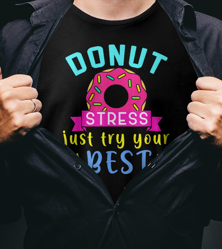 DONUT Stress Just Try Your Best T-Shirt