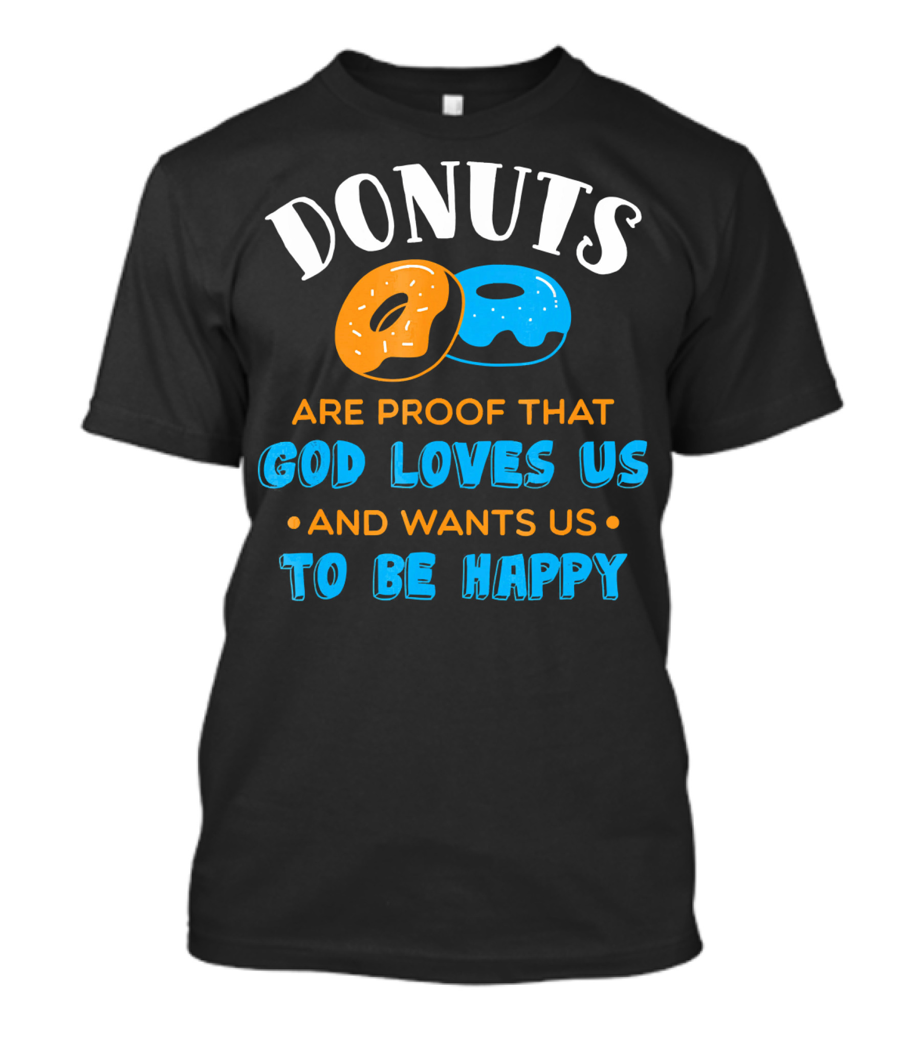 Donuts Are Proof That God Loves US And Wants US To Be Happy T-Shirt