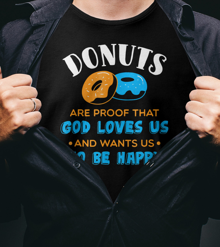 Donuts Are Proof That God Loves US And Wants US To Be Happy T-Shirt